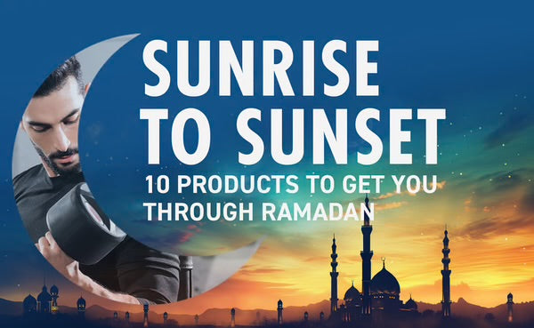 SUNRISE TO SUNSET 10 PRODUCTS TO GET YOU THROUGH RAMADAN